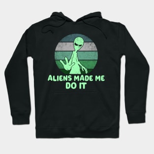 Aliens Made Me Do It Hoodie